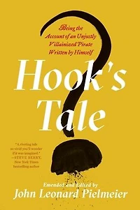 Hook's Tale: Being the Account of an Unjustly Villainized Pirate Written by Himself