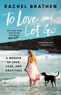 To Love and Let Go: A Memoir of Love, Loss, Gratitude