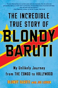 the Incredible True Story of Blondy Baruti: My Unlikely Journey from Congo to Hollywood