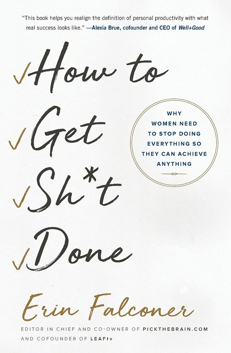 How to Get Sh*t Done: Why Women Need Stop Doing Everything so They Can Achieve Anything