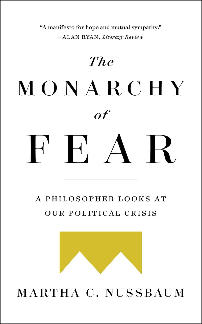 The Monarchy of Fear: A Philosopher Looks at Our Political Crisis