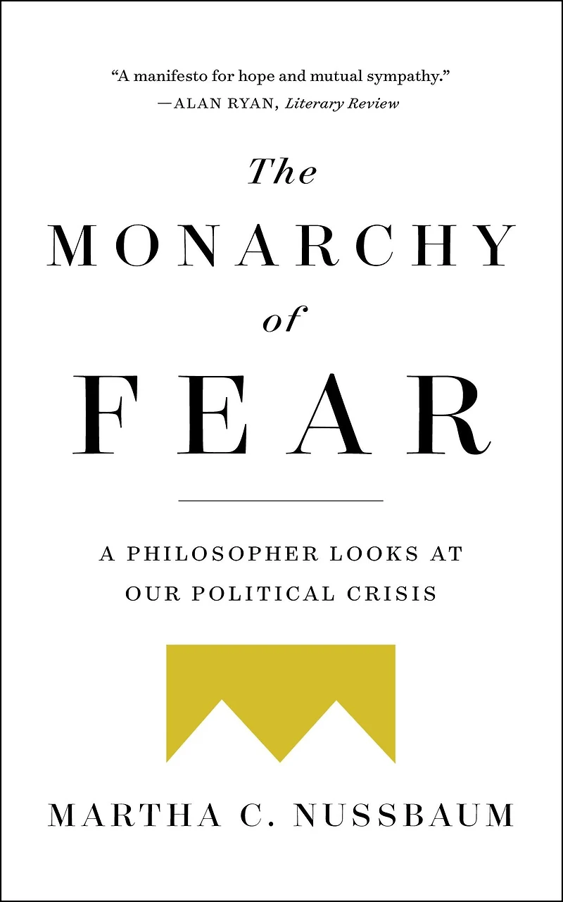 The Monarchy of Fear: A Philosopher Looks at Our Political Crisis