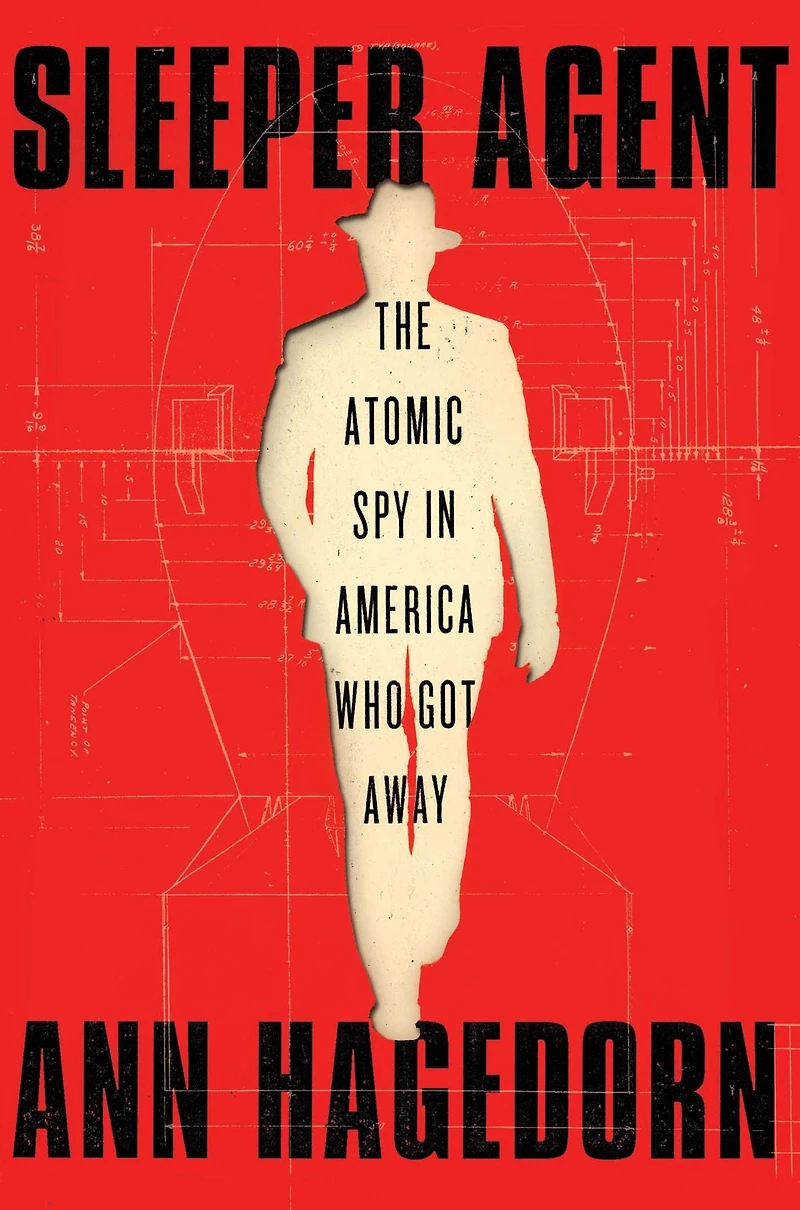 Sleeper Agent: The Atomic Spy America Who Got Away