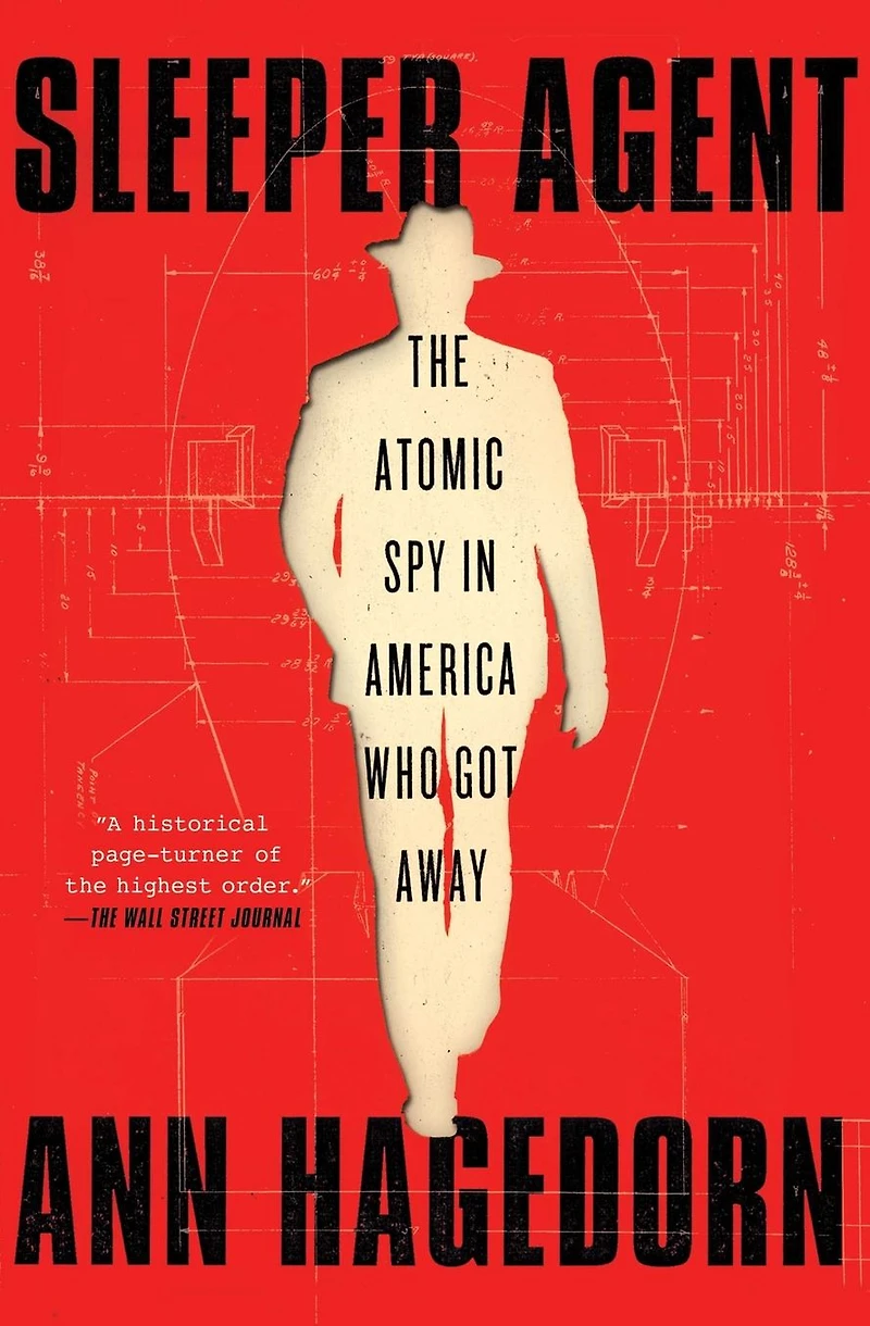 Sleeper Agent: The Atomic Spy America Who Got Away