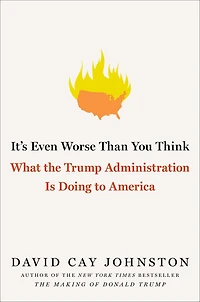 It's Even Worse Than You Think: What the Trump Administration Is Doing to America