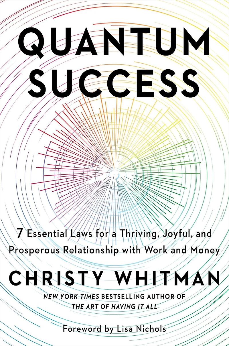 Quantum Success: 7 Essential Laws for a Thriving, Joyful, and Prosperous Relationship with Work Money