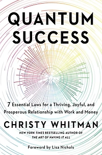 Quantum Success: 7 Essential Laws for a Thriving, Joyful, and Prosperous Relationship with Work Money