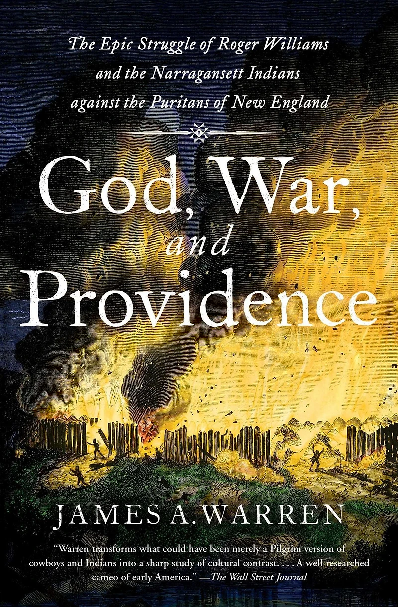 God, War, and Providence: the Epic Struggle of Roger Williams Narragansett Indians against Puritans New England