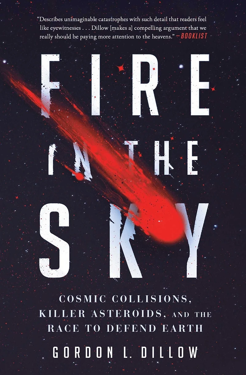 Fire the Sky: Cosmic Collisions, Killer Asteroids, and Race to Defend Earth