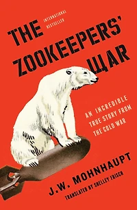 the Zookeepers' War: An Incredible True Story from Cold War