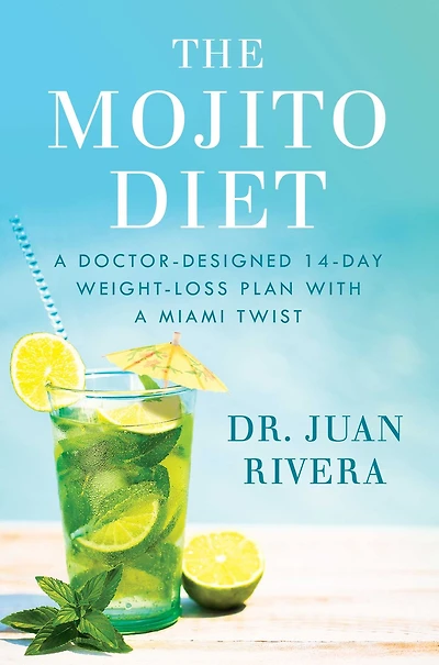 The Mojito Diet: a Doctor-Designed 14-Day Weight Loss Plan with Miami Twist