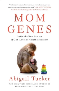 Mom Genes: Inside The New Science of Our Ancient Maternal Instinct