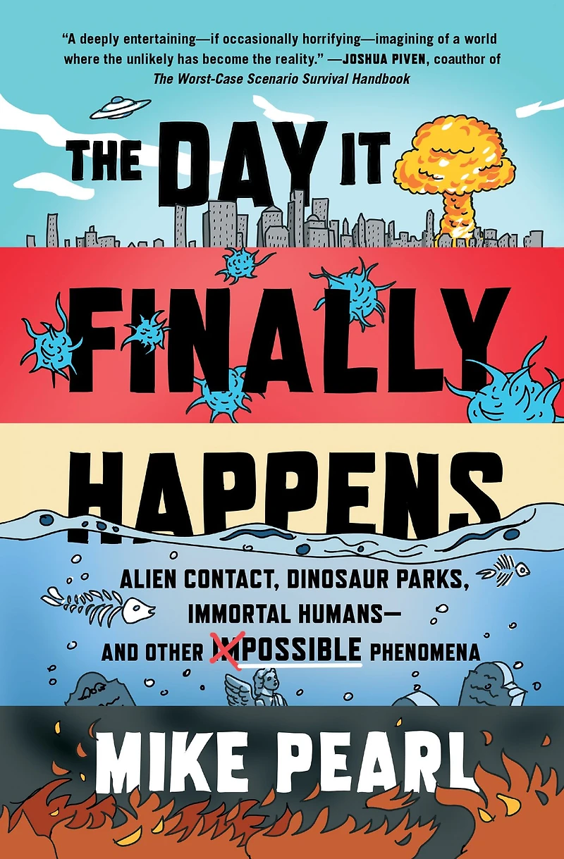 The Day It Finally Happens: Alien Contact, Dinosaur Parks, Immortal Humans-and Other Possible Phenomena