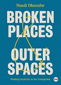 Broken Places & Outer Spaces: Finding Creativity the Unexpected