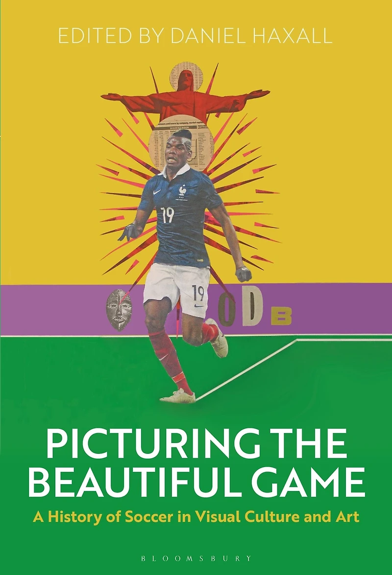 Picturing the Beautiful Game: A History of Soccer Visual Culture and Art