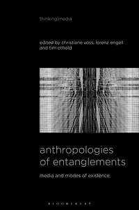 Anthropologies of Entanglements: Media and Modes Existence