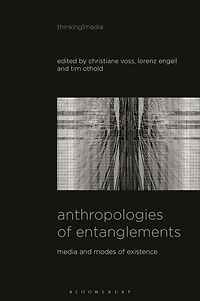 Anthropologies of Entanglements: Media and Modes Existence