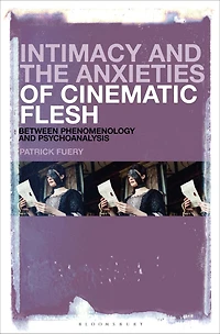 Intimacy and the Anxieties of Cinematic Flesh: Between Phenomenology Psychoanalysis