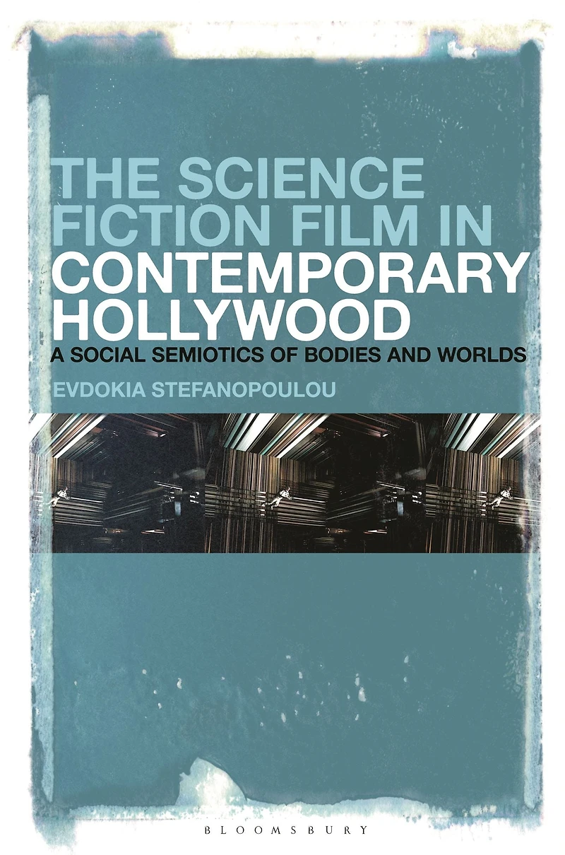 The Science Fiction Film Contemporary Hollywood: A Social Semiotics of Bodies and Worlds