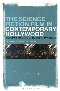 The Science Fiction Film Contemporary Hollywood: A Social Semiotics of Bodies and Worlds
