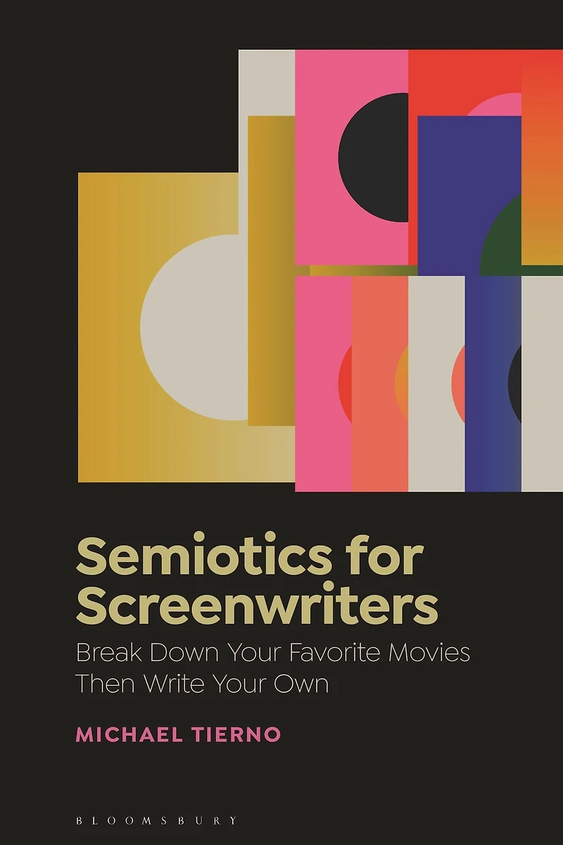Semiotics for Screenwriters: Break Down Your Favorite Movies Then Write Own
