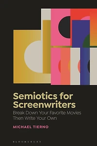 Semiotics for Screenwriters: Break Down Your Favorite Movies Then Write Own