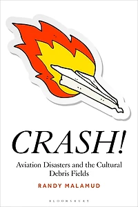CRASH!: Aviation Disasters and the Cultural Debris Fields
