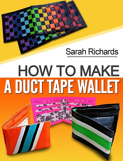 How To Make A Duct Tape Wallet (Duct Tape Projects, #1)