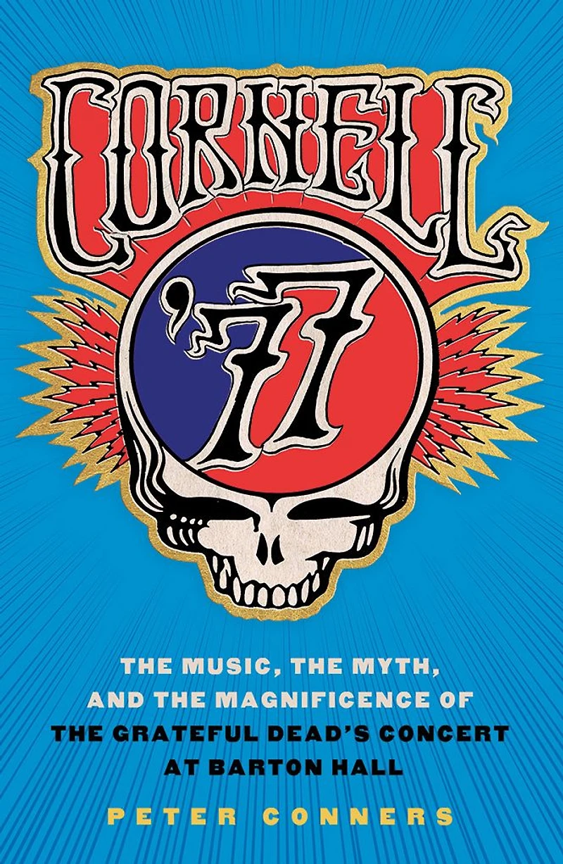 Cornell '77: the Music, Myth, and Magnificence of Grateful Dead's Concert at Barton Hall