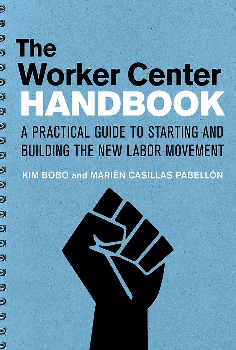 the Worker Center Handbook: A Practical Guide to Starting and Building New Labor Movement