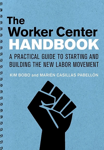 the Worker Center Handbook: A Practical Guide to Starting and Building New Labor Movement