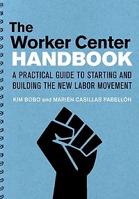the Worker Center Handbook: A Practical Guide to Starting and Building New Labor Movement