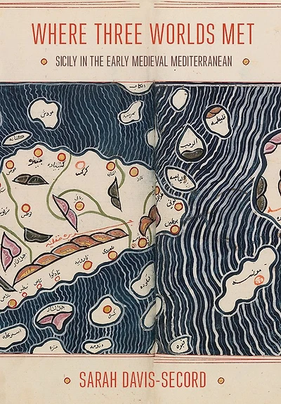 Where Three Worlds Met: Sicily in the Early Medieval Mediterranean