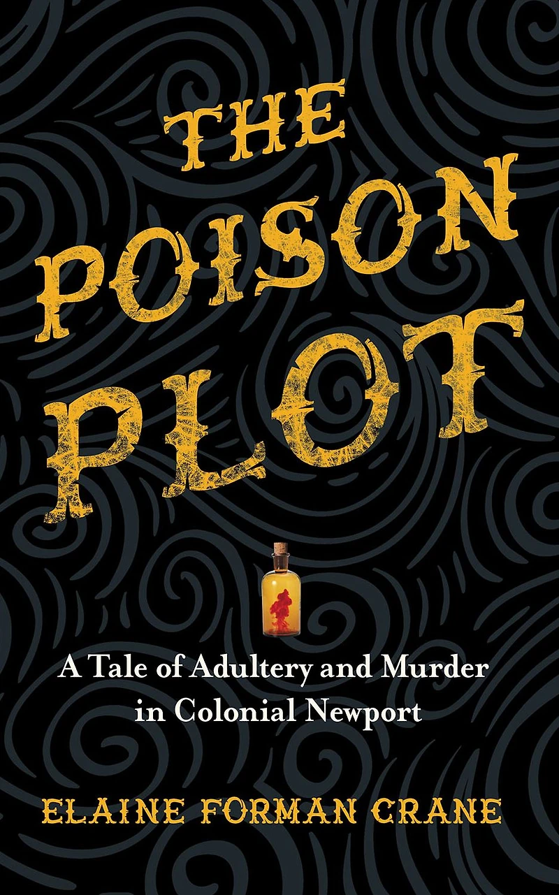 The Poison Plot: A Tale of Adultery and Murder Colonial Newport