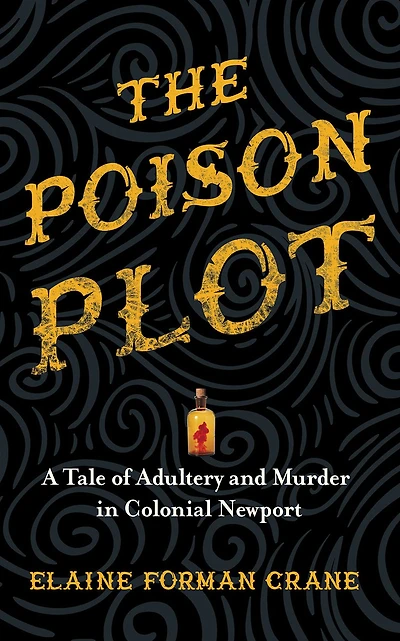 The Poison Plot: A Tale of Adultery and Murder Colonial Newport