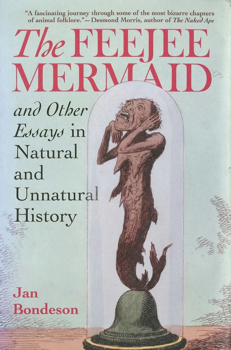 The Feejee Mermaid and Other Essays in Natural and Unnatural History