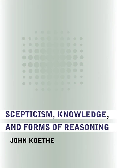 Scepticism, Knowledge, and Forms of Reasoning