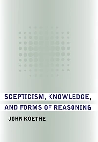 Scepticism, Knowledge, and Forms of Reasoning