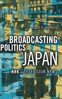 Broadcasting Politics in Japan: NHK and Television News