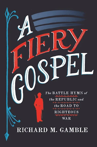 A Fiery Gospel: the Battle Hymn of Republic and Road to Righteous War