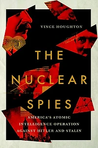The Nuclear Spies: America's Atomic Intelligence Operation against Hitler and Stalin