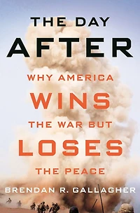 the Day After: Why America Wins War but Loses Peace