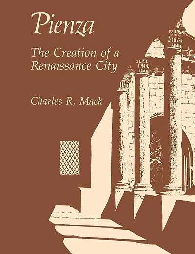 Pienza: The Creation of a Renaissance City