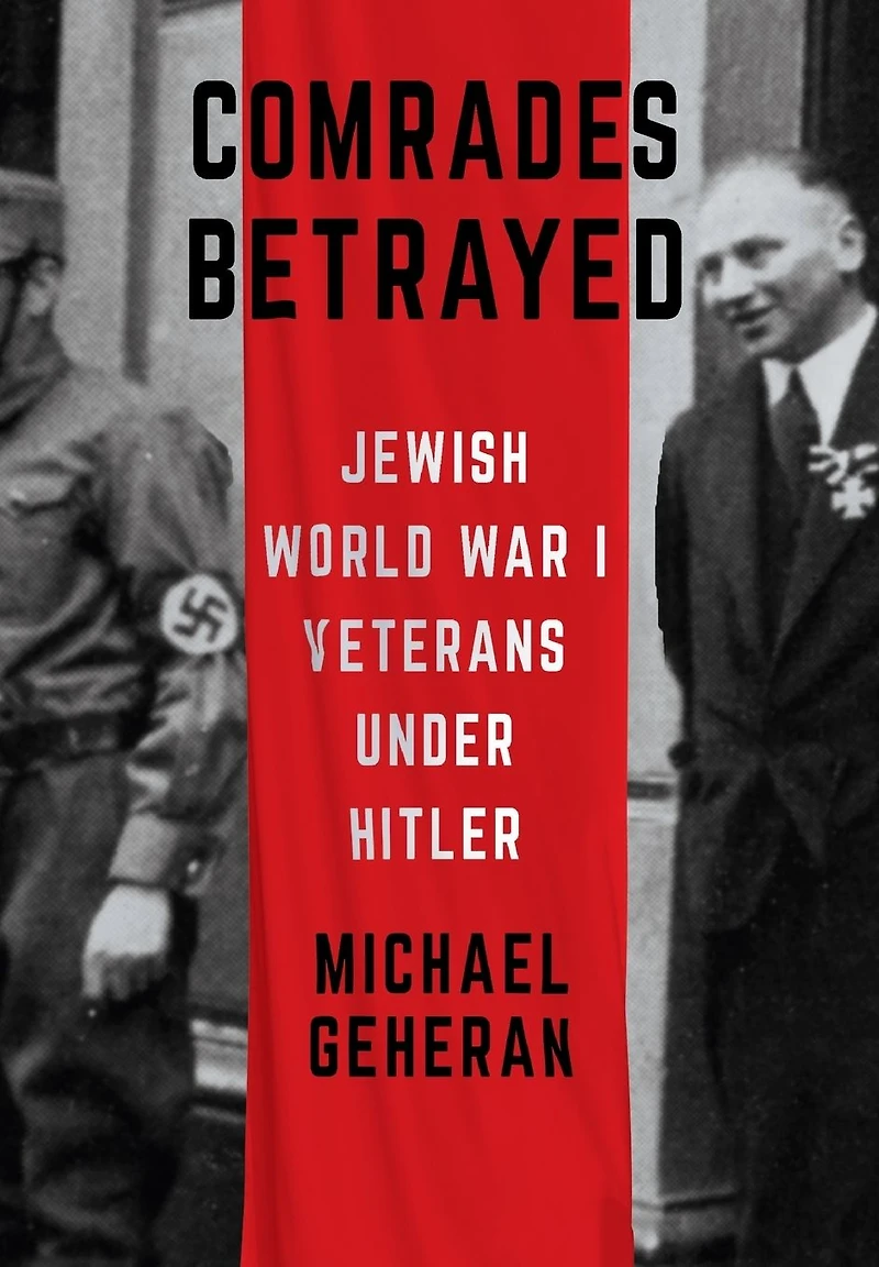 Comrades Betrayed: Jewish World War I Veterans under Hitler