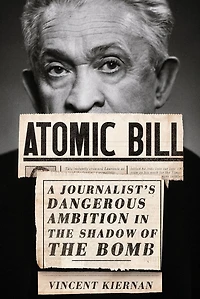 Atomic Bill: A Journalist's Dangerous Ambition the Shadow of Bomb