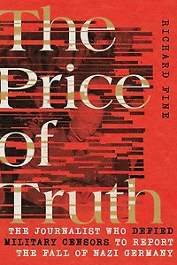 the Price of Truth: Journalist Who Defied Military Censors to Report Fall Nazi Germany