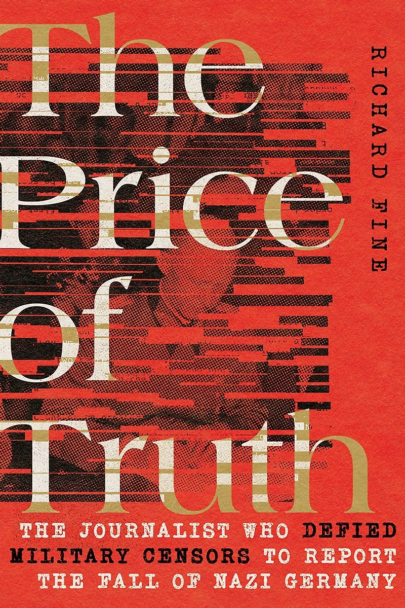 the Price of Truth: Journalist Who Defied Military Censors to Report Fall Nazi Germany