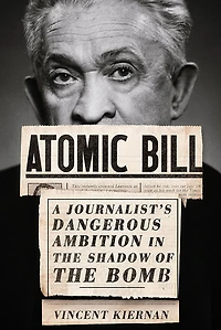Atomic Bill: A Journalist's Dangerous Ambition the Shadow of Bomb
