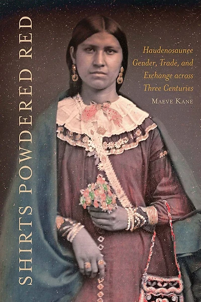 Shirts Powdered Red: Haudenosaunee Gender, Trade, and Exchange across Three Centuries