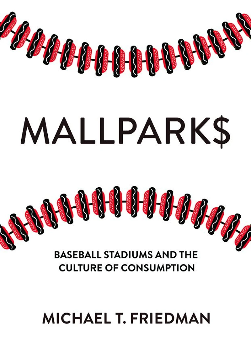 Mallparks: Baseball Stadiums and the Culture of Consumption